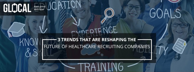 3 trends that are reshaping the future of healthcare recruiting companies